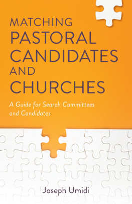 Joseph L. Umidi Matching Pastoral Candidates and Churches: A Guide for Search Committees and Candidates