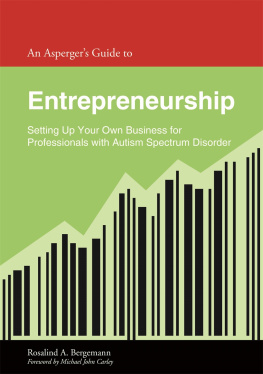 Rosalind Bergemann An Aspergers Guide to Entrepreneurship: Setting Up Your Own Business for Professionals with Autism Spectrum Disorder