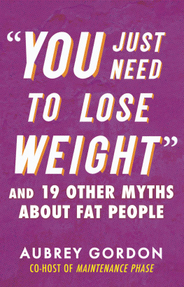 Aubrey Gordon - You Just Need to Lose Weight: And 19 Other Myths about Fat People