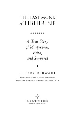 Freddy Derwahl The Last Monk of Tibhirine: A True Story of Martyrdom, Faith, and Survival