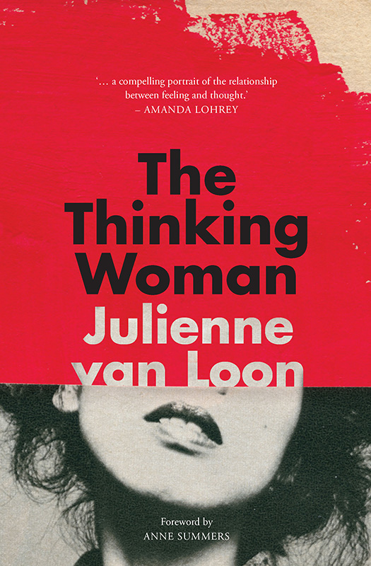 The Thinking Woman JULIENNE VAN LOON is the author of three critically - photo 1