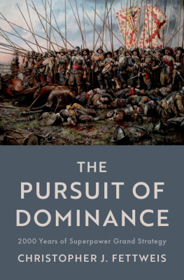 Christopher J. Fettweis - The Pursuit of Dominance: 2000 Years of Superpower Grand Strategy