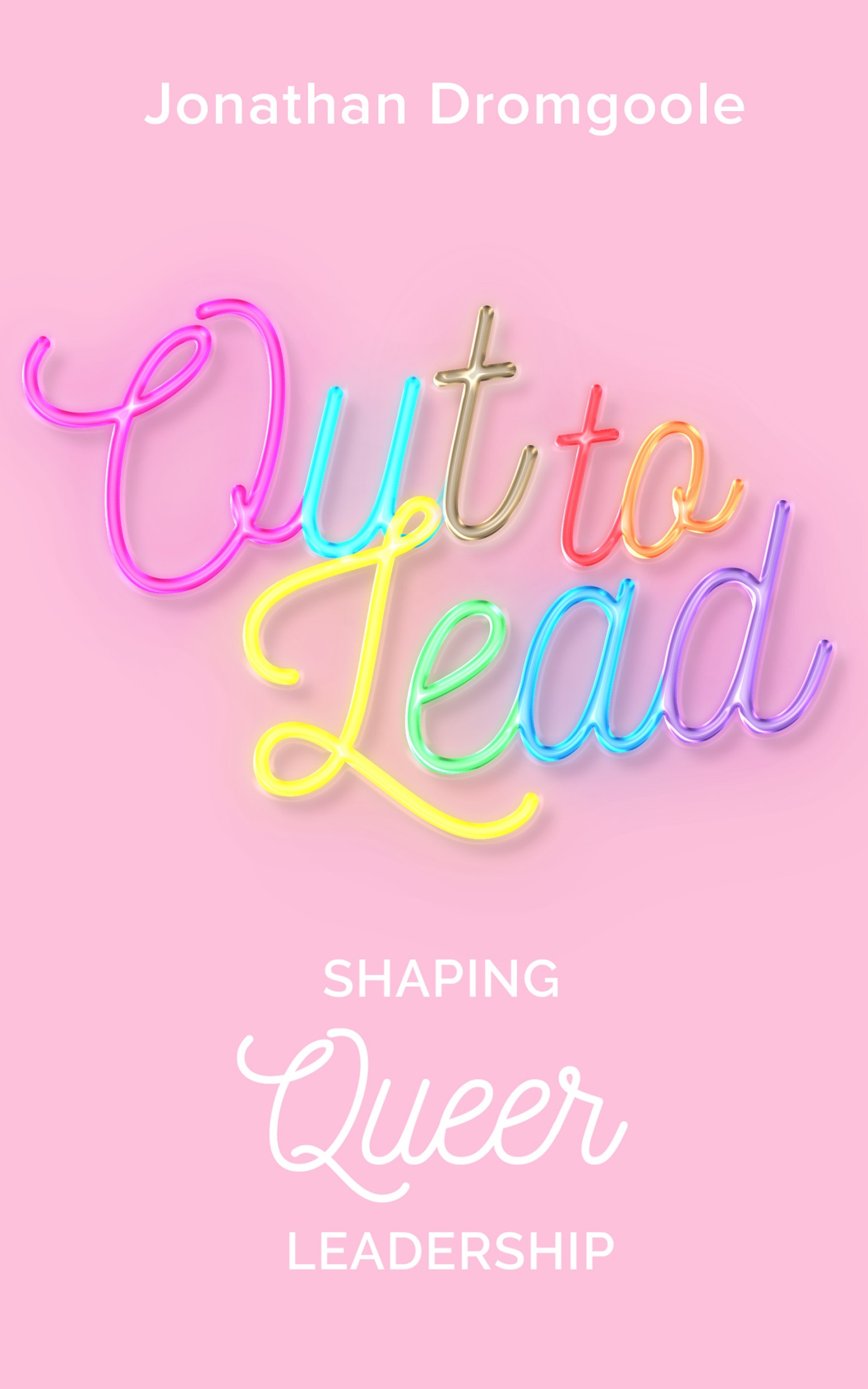 Out to Lead Out to Lead Shaping Queer Leadership Jonathan Dromgoole New - photo 1