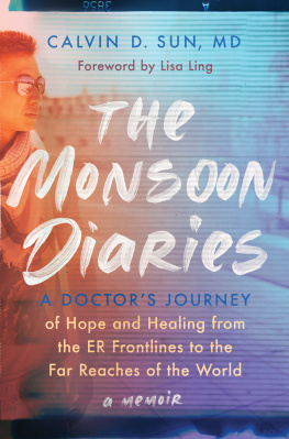 Calvin D. Sun - The Monsoon Diaries: A Doctors Journey of Hope and Healing from the ER Frontlines to the Far Reaches of the World