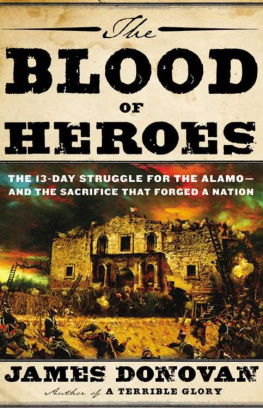 James Donovan - The Blood of Heroes: The 13-Day Struggle for the Alamo--and the Sacrifice That Forged a Nation