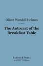 Oliver Wendell Holmes - The Autocrat of the Breakfast Table