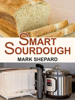 Mark Shepard Smart Sourdough: The No-Starter, No-Waste, No-Cheat, No-Fail Way to Make Naturally Fermented Bread in 24 Hours or Less with a Home Proofer, Instant Pot, Slow Cooker, Sous Vide Cooker, or Other Warmer