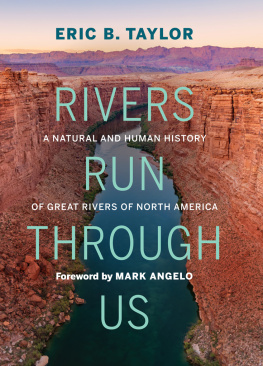 Eric B. Taylor - Rivers Run Through Us: A Natural and Human History of Great Rivers of North America