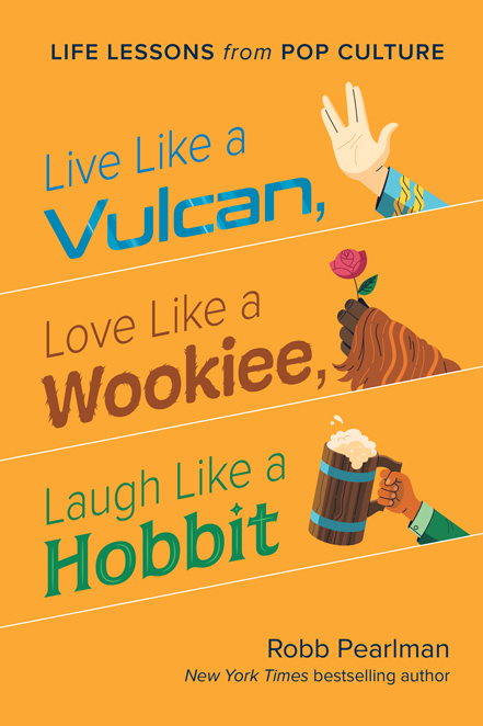 Live Like a Vulcan Love Like a Wookiee Laugh Like a Hobbit LIFE LESSONS from - photo 1