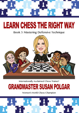 Susan Polgar - Learn Chess the Right Way: Book 3: Mastering Defensive Techniques