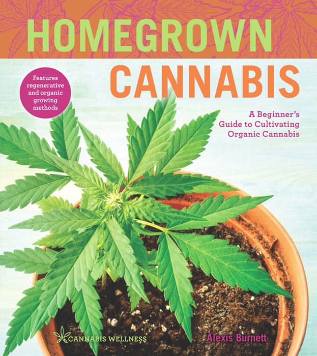 HOMEGROWN CANNABIS A BEGINNERS GUIDE TO CULTIVATING ORGANIC CANNABIS - photo 1