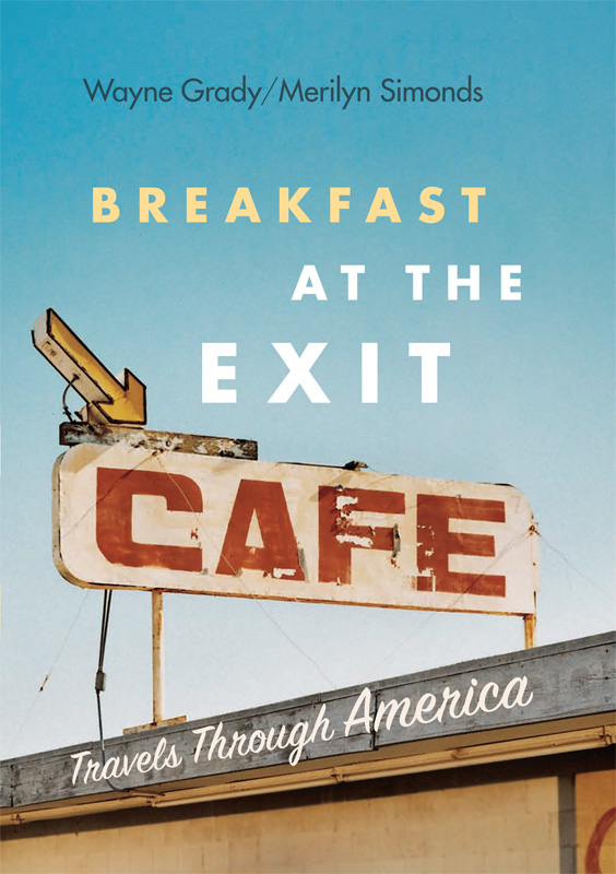 BREAKFAST AT THE EXIT CAFE Travels Through America Wayne Grady - photo 1