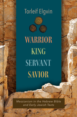 Torleif Elgvin - Warrior, King, Servant, Savior: Messianism in the Hebrew Bible and Early Jewish Texts