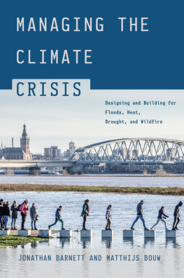 Jonathan Barnett Managing the Climate Crisis: Designing and Building for Floods, Heat, Drought, and Wildfire