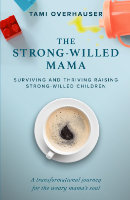 Tami Overhauser - The Strong-Willed Mama: Surviving and Thriving Raising Strong-Willed Children