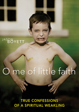 Jason Boyett O Me of Little Faith: True Confessions of a Spiritual Weakling