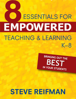 Steve Reifman Eight Essentials for Empowered Teaching and Learning, K-8: Bringing Out the Best in Your Students