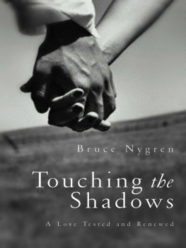 Bruce Nygren Touching the Shadows: A Love Tested and Renewed