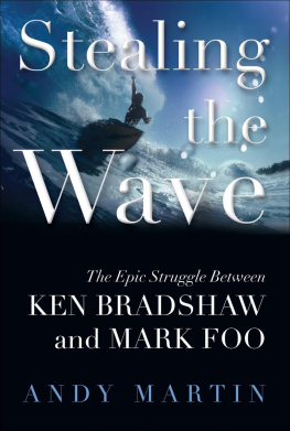 Andy Martin Stealing the Wave: The Epic Struggle Between Ken Bradshaw and Mark Foo