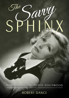 Robert Dance - The Savvy Sphinx: How Garbo Conquered Hollywood