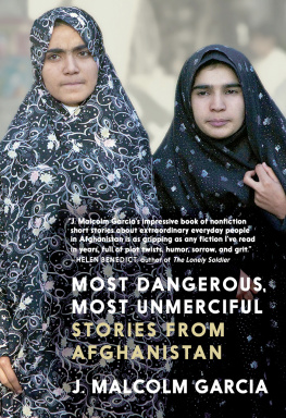 J. Malcolm Garcia - Most Dangerous, Most Unmerciful: Stories from Afghanistan