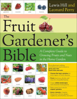 Lewis Hill - The Fruit Gardeners Bible: A Complete Guide to Growing Fruits and Nuts in the Home Garden