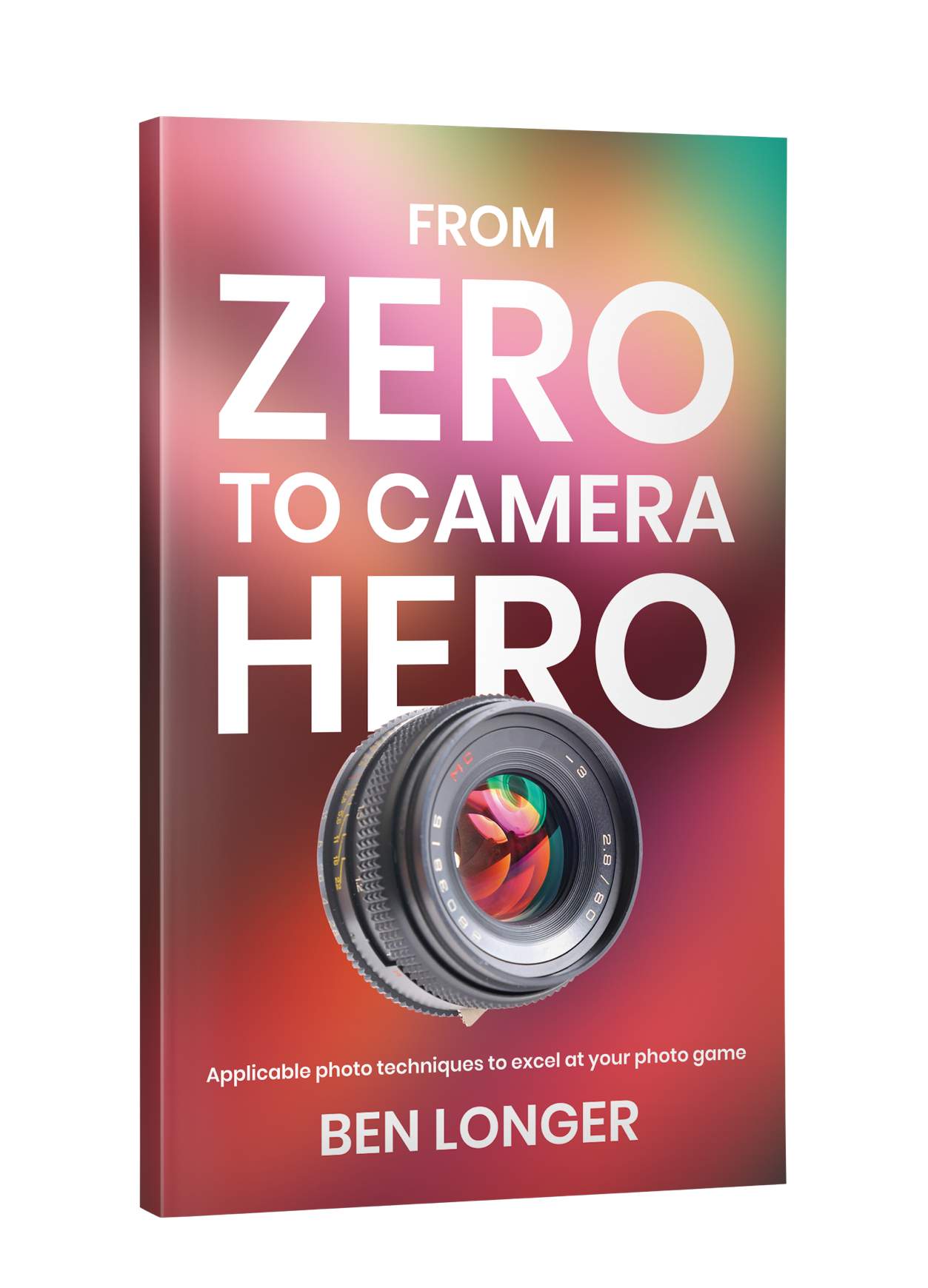 Ben Longer From Zero to Camera Hero Contents Contents About - photo 1