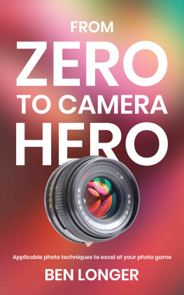 Ben Longer - From Zero to Camera Hero: Applicable photo techniques to excel at your photo game