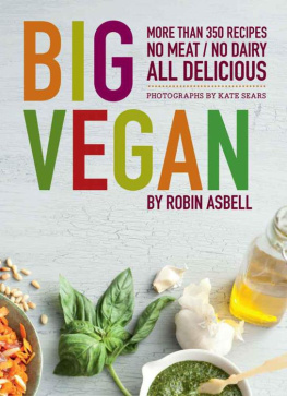 Robin Asbell Big Vegan: More than 350 Recipes, No Meat/No Dairy All Delicious