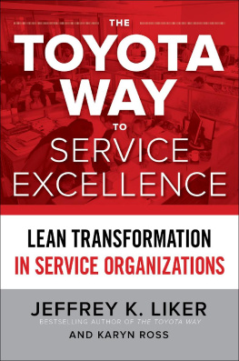 Jeffrey Liker - The Toyota Way to Service Excellence: Lean Transformation in Service Organizations