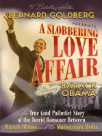 Bernard Goldberg A Slobbering Love Affair: The True (And Pathetic) Story of the Torrid Romance Between Barack Obama and the Mainstream Media