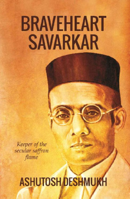 Ashutosh Deshmukh - Braveheart Savarkar: Keeper of the Secular Saffron Flame