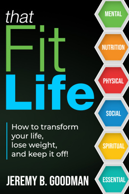 Jeremy B Goodman That Fit Life How to transform your life, lose weight, and keep it off!