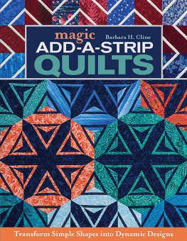 Barbara H Cline - Magic Add-A-Strip Quilts: Transform Simple Shapes Into Dynamic Designs