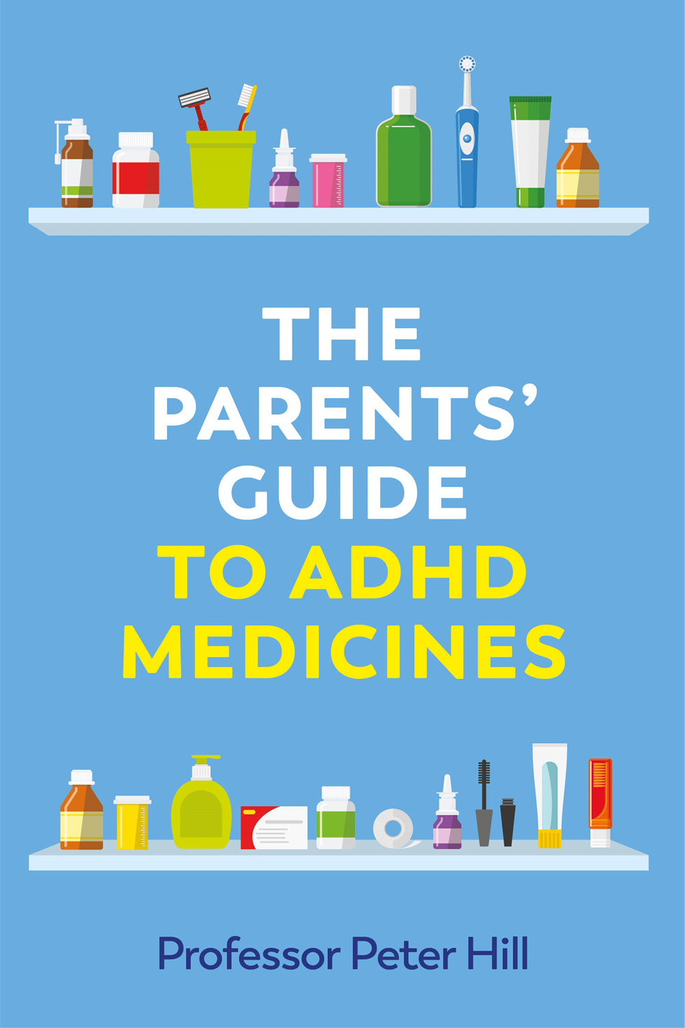 The Parents Guide to ADHD Medicines PROFESSOR PETER HILL Contents - photo 1