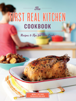 Jill Carle - The First Real Kitchen Cookbook: 100 Recipes and Tips for New Cooks