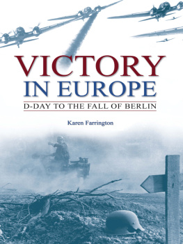 Karen Farrington Victory in Europe: D-Day to the Fall of Berlin