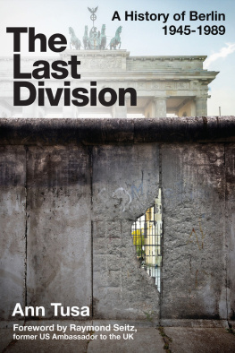 Ann Tusa - The Last Division: A History of Berlin 1945-1989