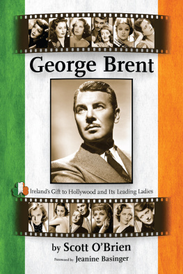 Scott OBrien - George Brent: Irelands Gift to Hollywood and Its Leading Ladies