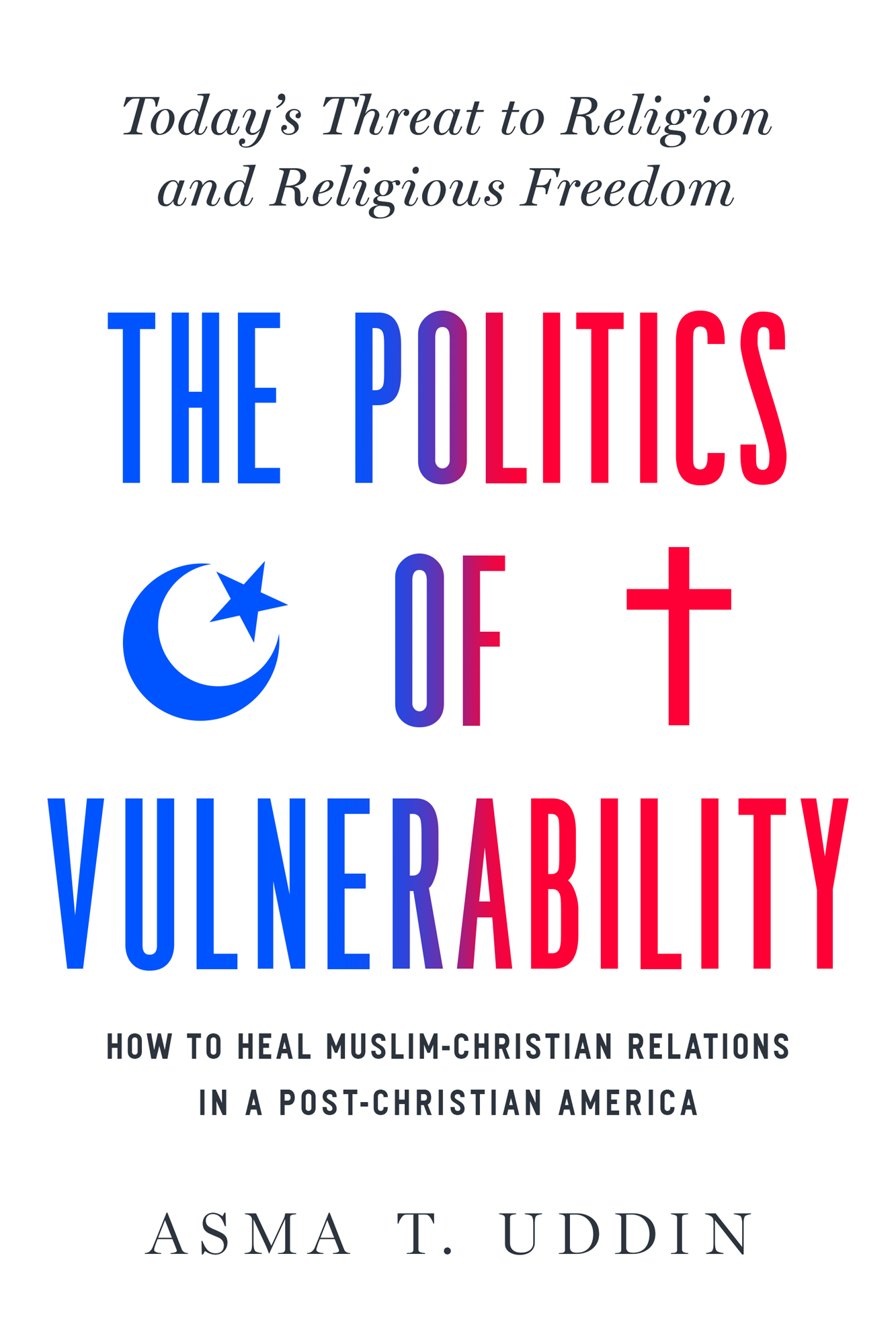 Todays Threat to Religion and Religious Freedom The Politics of Vulnerability - photo 1
