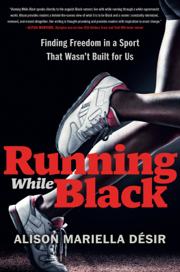 Alison Mariella Désir - Running While Black: Finding Freedom in a Sport That Wasnt Built for Us