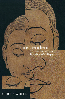 Curtis White - Transcendent: Art and Dharma in a Time of Collapse