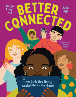 Tanya Lloyd Kyi - Better Connected: How Girls Are Using Social Media for Good
