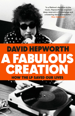 David Hepworth - A Fabulous Creation: How the LP Saved Our Lives