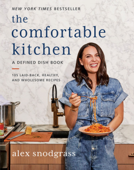 Alex Snodgrass The Comfortable Kitchen: 105 Laid-Back, Healthy, and Wholesome Recipe
