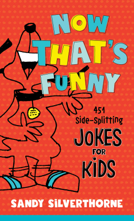 Sandy Silverthorne Now Thats Funny: 451 Side-Splitting Jokes for Kids