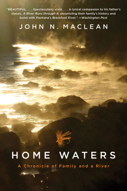 John N. Maclean Home Waters: A Chronicle of Family and a River