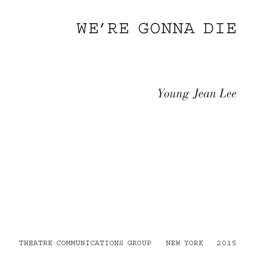 Were Gonna Die is copyright 2015 by Young Jean Lee Were Gonna Die is - photo 1