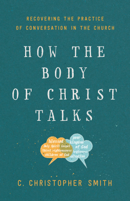 C. Christopher Smith - How the Body of Christ Talks: Recovering the Practice of Conversation in the Church