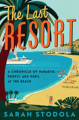 Sarah Stodola The Last Resort: A Chronicle of Paradise, Profit, and Peril at the Beach